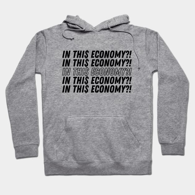 IN THIS ECONOMY Hoodie by AndreaLopezComedy
